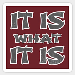 IT IS WHAT IT IS Sticker